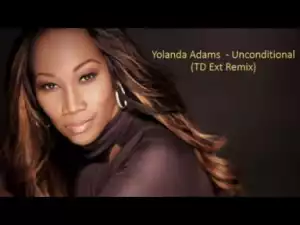 Yolanda Adams - Unconditional (TD Ext Remix)